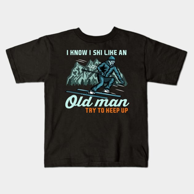 I Know I Ski Like An Old Man Try to Keep Up I Ski Grandpa design Kids T-Shirt by biNutz